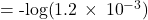 =\text{-log(}1.2\phantom{\rule{0.2em}{0ex}}\times\phantom{\rule{0.2em}{0ex}}{10}^{-3})\right)