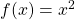 Rendered by QuickLaTeX.com f(x)=x^2
