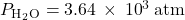 {P}_{{\text{H}}_{\text{2}}}{}_{\text{O}}=3.64\phantom{\rule{0.2em}{0ex}}\times\phantom{\rule{0.2em}{0ex}}{10}^{\text{−3}}\phantom{\rule{0.2em}{0ex}}\text{atm}