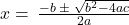 x=\phantom{\rule{0.2em}{0ex}}\frac{-b\phantom{\rule{0.2em}{0ex}}\pm\phantom{\rule{0.2em}{0ex}}\sqrt{{b}^{2}-4ac}}{2a}