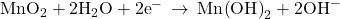 {\text{MnO}}_{2}+{\text{2H}}_{2}\text{O}+{\text{2e}}^{-}\phantom{\rule{0.2em}{0ex}}\rightarrow\phantom{\rule{0.2em}{0ex}}\text{Mn}{\left(\text{OH}\right)}_{2}+{\text{2OH}}^{-}