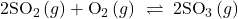 2{\text{SO}}_{2}\left(g\right)+{\text{O}}_{2}\left(g\right)\phantom{\rule{0.2em}{0ex}}\rightleftharpoons\phantom{\rule{0.2em}{0ex}}2{\text{SO}}_{3}\left(g\right)