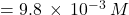 =9.8\phantom{\rule{0.2em}{0ex}}\times\phantom{\rule{0.2em}{0ex}}{10}^{-3}\phantom{\rule{0.2em}{0ex}}M