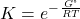 \text\phantom{\rule{5em}{0ex}}K={e}^{-\phantom{\rule{0.1em}{0ex}}\frac{\text{Δ}G\text{°}}{RT}}