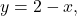 \ds y=2-x,