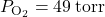 {P}_{{\text{O}}_{\text{2}}}=49\phantom{\rule{0.2em}{0ex}}\text{torr}