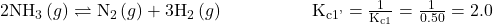 {\text{2NH}}_{3}\left(g\right)\rightleftharpoons{\text{N}}_{2}\left(g\right)+3{\text{H}}_{2}\left(g\right)\phantom{\rule{5em}{0ex}}{\text{K}}_{\text{c}1\text{'}}=\frac{1}{{\text{K}}_{\text{c}1}}=\frac{1}{0.50}=2.0