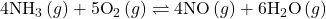 4{\text{NH}}_{3}\left(g\right)+5{\text{O}}_{2}\left(g\right)\rightleftharpoons4\text{NO}\left(g\right)+6{\text{H}}_{2}\text{O}\left(g\right)