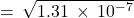 =\phantom{\rule{0.2em}{0ex}}\sqrt{1.31\phantom{\rule{0.2em}{0ex}}\times\phantom{\rule{0.2em}{0ex}}{10}^{-7}}