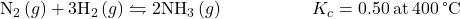 {\text{N}}_{2}\left(g\right)+3{\text{H}}_{2}\left(g\right)\leftrightharpoons2{\text{NH}}_{3}\left(g\right)\phantom{\rule{5em}{0ex}}{K}_{c}=0.50\phantom{\rule{0.2em}{0ex}}\text{at}\phantom{\rule{0.2em}{0ex}}400\phantom{\rule{0.2em}{0ex}}\text{°}\text{C}