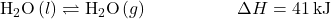 {\text{H}}_{2}\text{O}\left(l\right)\rightleftharpoons{\text{H}}_{2}\text{O}\left(g\right)\phantom{\rule{5em}{0ex}}\Delta}H=41\phantom{\rule{0.2em}{0ex}}\text{kJ}