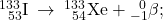 {}_{\phantom{\rule{0.5em}{0ex}}53}^{133}\text{I}\phantom{\rule{0.2em}{0ex}}\rightarrow\phantom{\rule{0.2em}{0ex}}{}_{\phantom{\rule{0.5em}{0ex}}54}^{133}\text{Xe}+{}_{-1}^{\phantom{\rule{0.5em}{0ex}}0}\text{$\beta$};