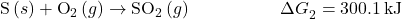 \text{S}\left(s\right)+{\text{O}}_{\text{2}}\left(g\right)\to {\text{SO}}_{\text{2}}\left(g\right)\phantom{\rule{5em}{0ex}}\Delta  {G}_{2}^{°}=\text{−}300.1\phantom{\rule{0.2em}{0ex}}\text{kJ}