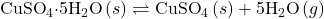 {\text{CuSO}}_{4}\text{·}5{\text{H}}_{2}\text{O}\left(s\right)\rightleftharpoons{\text{CuSO}}_{4}\left(s\right)+5{\text{H}}_{2}\text{O}\left(g\right)