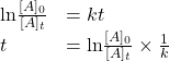 \[ \begin{array}{ll} \text{ln} \frac{{[A]_0}}{[A]_t} & = kt \\ t & = \text{ln} \frac{{[A]_0}}{[A]_t} \times \frac{1}{k} \end{array} \]