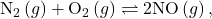 {\text{N}}_{2}\left(g\right)+{\text{O}}_{2}\left(g\right)\rightleftharpoons 2\text{NO}\left(g\right),