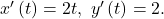 Rendered by QuickLaTeX.com \ds \begin{array}{c}\ds{x}^{\prime }\left(t\right)=2t,\ {y}^{\prime }\left(t\right)=2.\hfill \end{array}