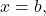 \ds x=b,