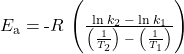 {E}_{\text{a}}=\text{-}R\phantom{\rule{0.2em}{0ex}}\left(\frac{\text{ln}\phantom{\rule{0.2em}{0ex}}{k}_{2}\phantom{\rule{0.2em}{0ex}}-\phantom{\rule{0.2em}{0ex}}\text{ln}\phantom{\rule{0.2em}{0ex}}{k}_{1}}{\left(\frac{1}{{T}_{2}}\right)\phantom{\rule{0.2em}{0ex}}-\phantom{\rule{0.2em}{0ex}}\left(\frac{1}{{T}_{1}}\right)}\right)