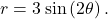 \ds r=3\phantom{\rule{0.2em}{0ex}}\text{sin}\left(2\theta \right).