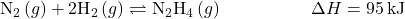 {\text{N}}_{2}\left(g\right)+2{\text{H}}_{2}\left(g\right)\rightleftharpoons{\text{N}}_{2}{\text{H}}_{4}\left(g\right)\phantom{\rule{5em}{0ex}}\Delta}H=95\phantom{\rule{0.2em}{0ex}}\text{kJ}