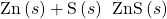 \text{Zn}\left(s\right)+\text{S}\left(s\right)\phantom{\rule{0.2em}{0ex}}⟶\phantom{\rule{0.2em}{0ex}}\text{ZnS}\left(s\right)