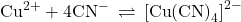 {\text{Cu}}^{\text{2+}}+4\text{CN}^{-}\phantom{\rule{0.2em}{0ex}}\rightleftharpoons\phantom{\rule{0.2em}{0ex}}{\left[\text{Cu}{\left(\text{CN}\right)}_{4}\right]}^{2-}