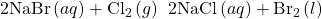 \text{2NaBr}\left(aq\right)+{\text{Cl}}_{2}\left(g\right)\phantom{\rule{0.2em}{0ex}}⟶\phantom{\rule{0.2em}{0ex}}2\text{NaCl}\left(aq\right)+{\text{Br}}_{2}\left(l\right)