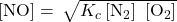 \left[\text{NO}\right]=\phantom{\rule{0.2em}{0ex}}\sqrt{{K}_{c}\left[{\text{N}}_{2}\right]\phantom{\rule{0.2em}{0ex}}\left[{\text{O}}_{2}\right]}