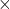 \phantom{\rule{0.2em}{0ex}}\times\phantom{\rule{0.2em}{0ex}}