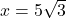\ds x=5\sqrt{3}