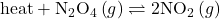 \text{heat}+{\text{N}}_{2}{\text{O}}_{4}\left(g\right)\rightleftharpoons2{\text{NO}}_{2}\left(g\right)