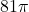 \ds 81\pi 