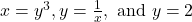 \ds x={y}^{3},y=\frac{1}{x},\text{ and }y=2