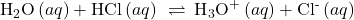 {\text{H}}_{2}\text{O}\left(aq\right)+\text{HCl}\left(aq\right)\phantom{\rule{0.2em}{0ex}}\rightleftharpoons\phantom{\rule{0.2em}{0ex}}{\text{H}}_{3}{\text{O}}^{\text{+}}\left(aq\right)+{\text{Cl}}^{\text{-}}\left(aq\right)