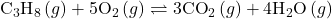 {\text{C}}_{3}{\text{H}}_{8}\left(g\right)+5{\text{O}}_{2}\left(g\right)\rightleftharpoons3{\text{CO}}_{2}\left(g\right)+4{\text{H}}_{2}\text{O}\left(g\right)