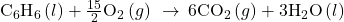 {\text{C}}_{6}{\text{H}}_{6}\left(l\right)+\frac{15}{2}{\text{O}}_{2}\left(g\right)\phantom{\rule{0.2em}{0ex}}\rightarrow\phantom{\rule{0.2em}{0ex}}6{\text{CO}}_{2}\left(g\right)+3{\text{H}}_{2}\text{O}\left(l\right)