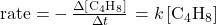 \text{rate}=-\phantom{\rule{0.2em}{0ex}}\frac{\Delta\left[{\text{C}}_{4}{\text{H}}_{8}\right]}{\Delta t}\phantom{\rule{0.1em}{0ex}}=k\left[{\text{C}}_{4}{\text{H}}_{8}\right]