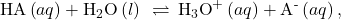 \text{HA}\left(aq\right)+{\text{H}}_{2}\text{O}\left(l\right)\phantom{\rule{0.2em}{0ex}}\rightleftharpoons\phantom{\rule{0.2em}{0ex}}{\text{H}}_{3}{\text{O}}^{\text{+}}\left(aq\right)+{\text{A}}^{\text{-}}\left(aq\right),