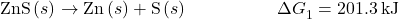 \text{ZnS}\left(s\right)\to \text{Zn}\left(s\right)+\text{S}\left(s\right)\phantom{\rule{5em}{0ex}}\Delta  {G}_{1}^{°}=201.3\phantom{\rule{0.2em}{0ex}}\text{kJ}