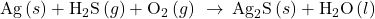 \text{Ag}\left(s\right)+{\text{H}}_{2}\text{S}\left(g\right)+{\text{O}}_{2}\left(g\right)\phantom{\rule{0.2em}{0ex}}\rightarrow\phantom{\rule{0.2em}{0ex}}{\text{Ag}}_{2}\text{S}\left(s\right)+{\text{H}}_{2}\text{O}\left(l\right)