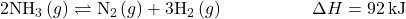 2{\text{NH}}_{3}\left(g\right)\rightleftharpoons{\text{N}}_{2}\left(g\right)+3{\text{H}}_{2}\left(g\right)\phantom{\rule{5em}{0ex}}\Delta}H=92\phantom{\rule{0.2em}{0ex}}\text{kJ}