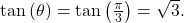 \ds \text{tan}\phantom{\rule{0.2em}{0ex}}(\theta) =\text{tan}\left(\frac{\pi} 3\right)=\sqrt{3}.