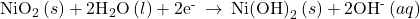 {\text{NiO}}_{2}\left(s\right)+{\text{2H}}_{2}\text{O}\left(l\right)+{\text{2e}}^{\text{-}}\phantom{\rule{0.2em}{0ex}}\rightarrow\phantom{\rule{0.2em}{0ex}}{\text{Ni(OH)}}_{2}\left(s\right)+{\text{2OH}}^{\text{-}}\left(aq\right)