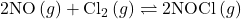 2\text{NO}\left(g\right)+{\text{Cl}}_{2}\left(g\right)\rightleftharpoons2\text{NOCl}\left(g\right)