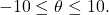\ds -10\le \theta \le 10.