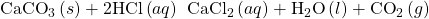 {\text{CaCO}}_{3}\left(s\right)+2\text{HCl}\left(aq\right)\phantom{\rule{0.2em}{0ex}}⇌\phantom{\rule{0.2em}{0ex}}{\text{CaCl}}_{2}\left(aq\right)+{\text{H}}_{2}\text{O}\left(l\right)+{\text{CO}}_{2}\left(g\right)