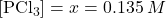 \left[{\text{PCl}}_{3}\right]=x=0.135\phantom{\rule{0.2em}{0ex}}M