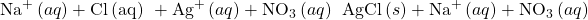 {\text{Na}}^{\text{+}}\left(aq\right)+{\text{Cl}}^{\text{−}}\left(\text{aq}\right)\phantom{\rule{0.2em}{0ex}}+{\text{Ag}}^{\text{+}}\left(aq\right)+{\text{NO}}_{3}{}^{\text{−}}\left(aq\right)\phantom{\rule{0.2em}{0ex}}⟶\phantom{\rule{0.2em}{0ex}}\text{AgCl}\left(s\right)+{\text{Na}}^{\text{+}}\left(aq\right)+{\text{NO}}_{3}{}^{\text{−}}\left(aq\right)