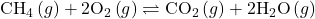 {\text{CH}}_{4}\left(g\right)+2{\text{O}}_{2}\left(g\right)\rightleftharpoons{\text{CO}}_{2}\left(g\right)+2{\text{H}}_{2}\text{O}\left(g\right)